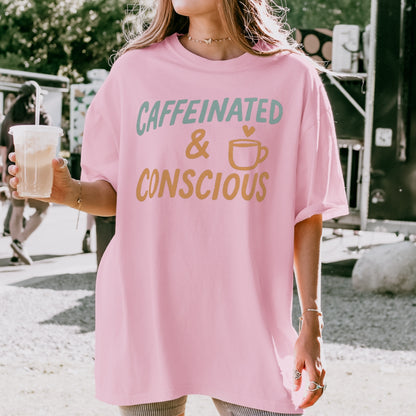 Caffeinated & Conscious Tee